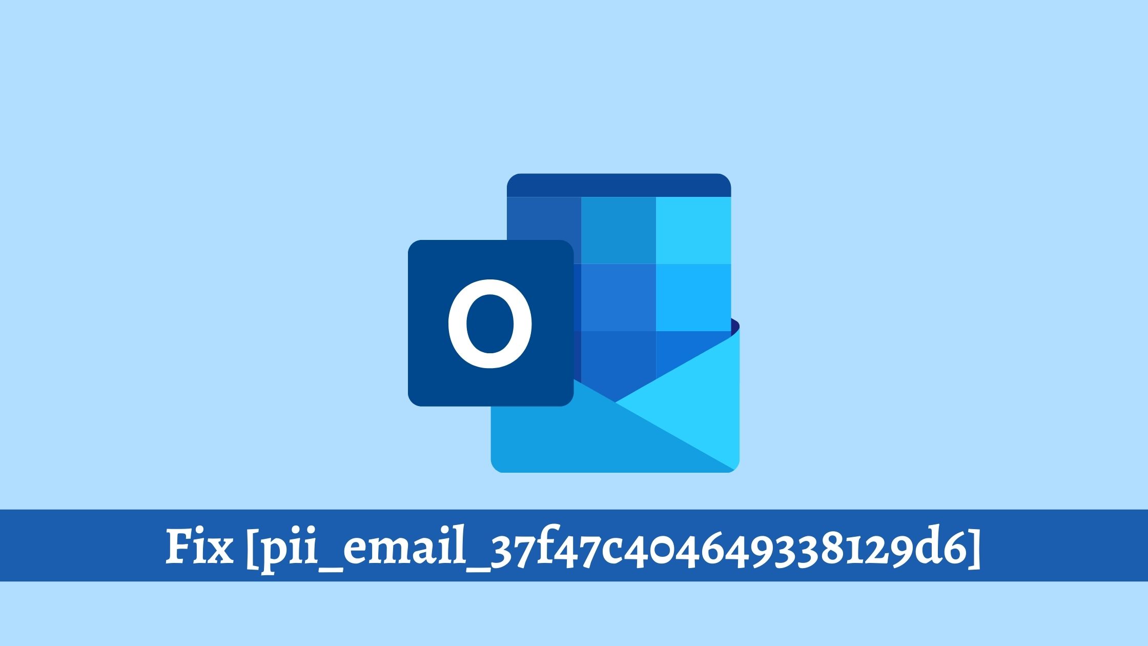 How to solve pii error code [pii_email_37f47c404649338129d6]