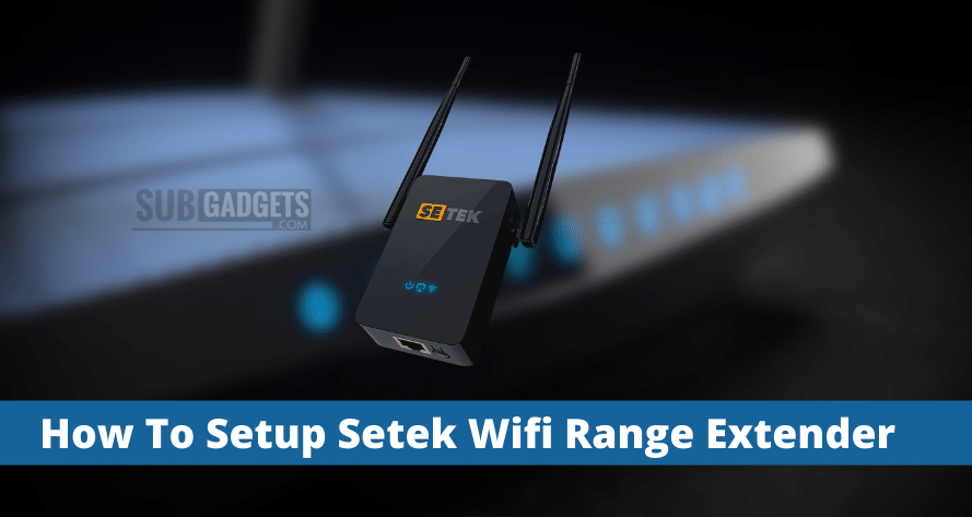 How To Setup Setek Wifi Range Extender