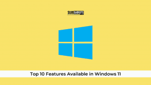 Top 10 Features Available in Windows 11