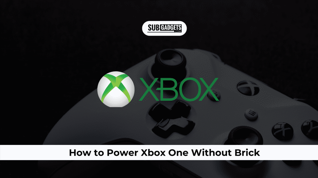Easy Methods How To Power Xbox One Without Brick In 2023 Subgadgets