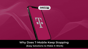 Why Does T-Mobile Keep Stopping – Easy Solutions to Make It Work