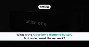 What Is The Diamond Button On Altice Box And Network Reset?