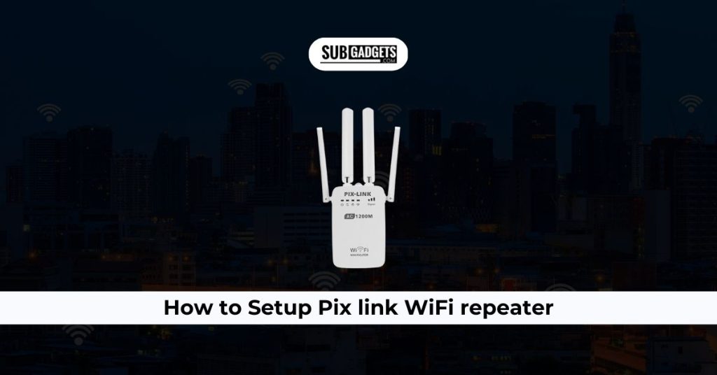 How To Setup Pix Link WiFi Repeater Subgadgets