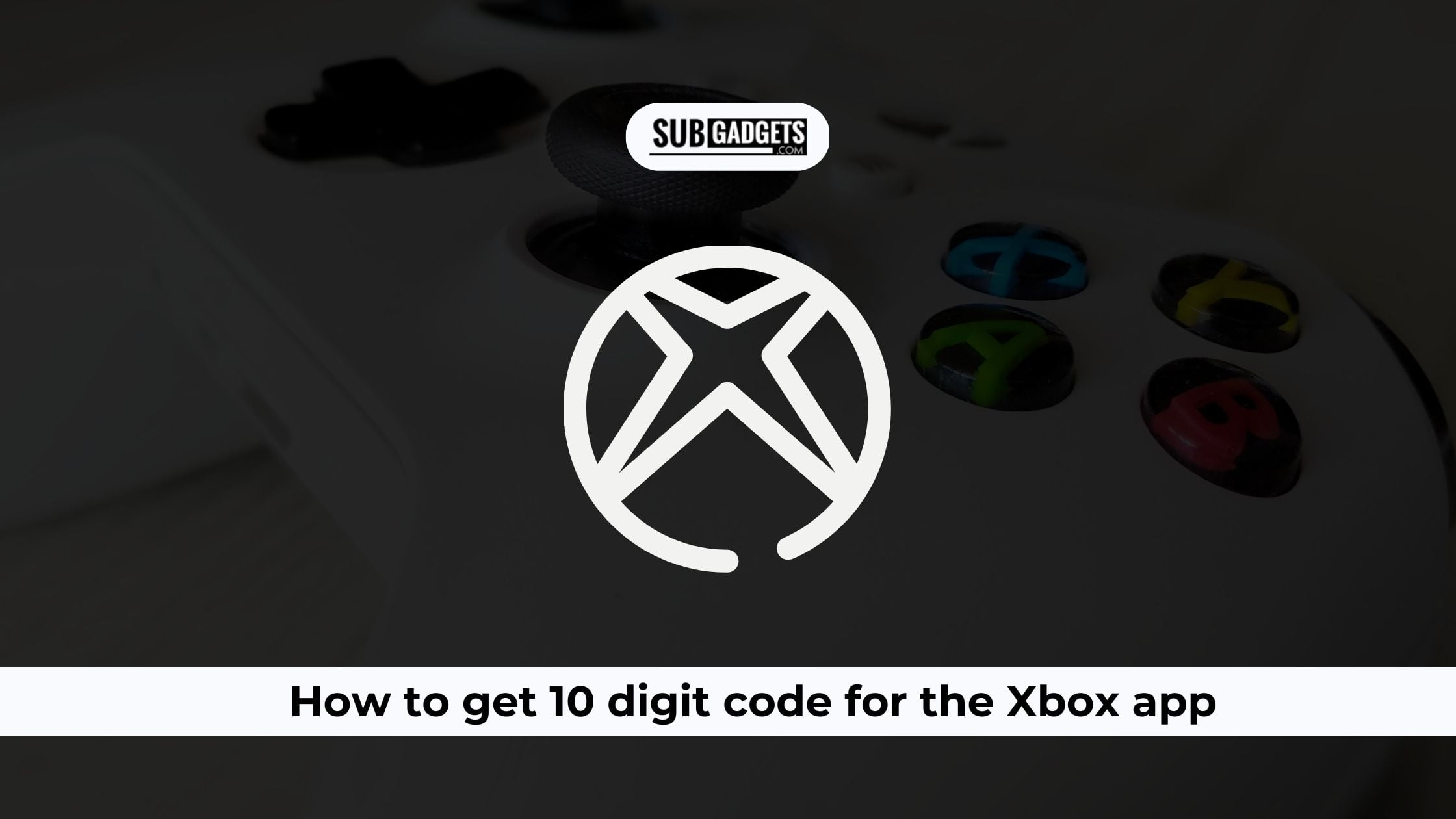 How to get 10 digit code for the Xbox app