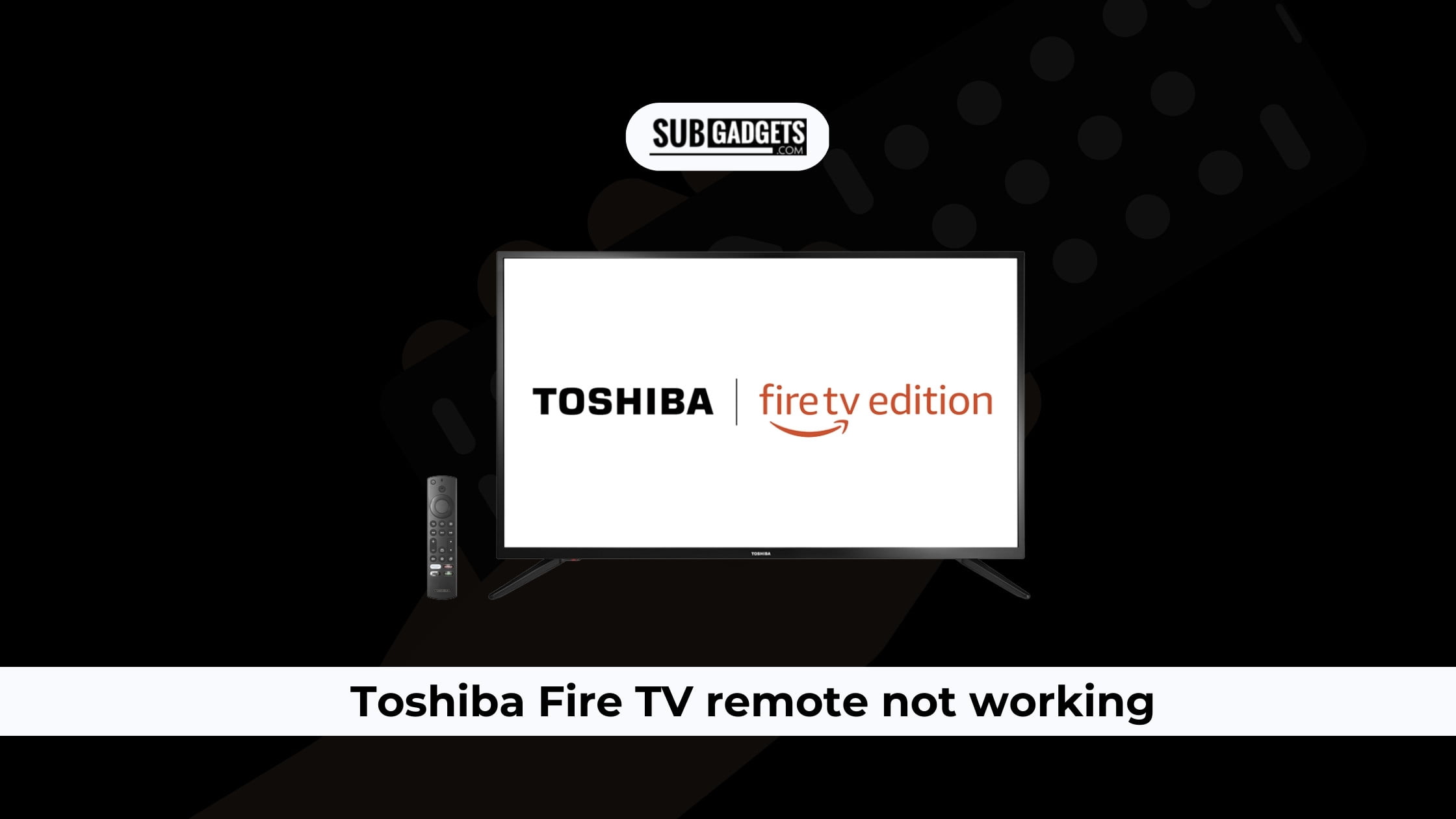Toshiba Fire TV remote not working