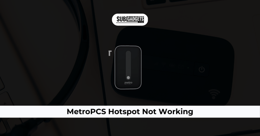 MetroPCS Hotspot Not Working? Troubleshooting Tips And Solutions