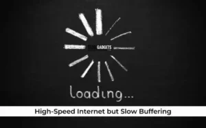 Have High-Speed Internet but Slow Buffering – What Are the Causes and Fixes?